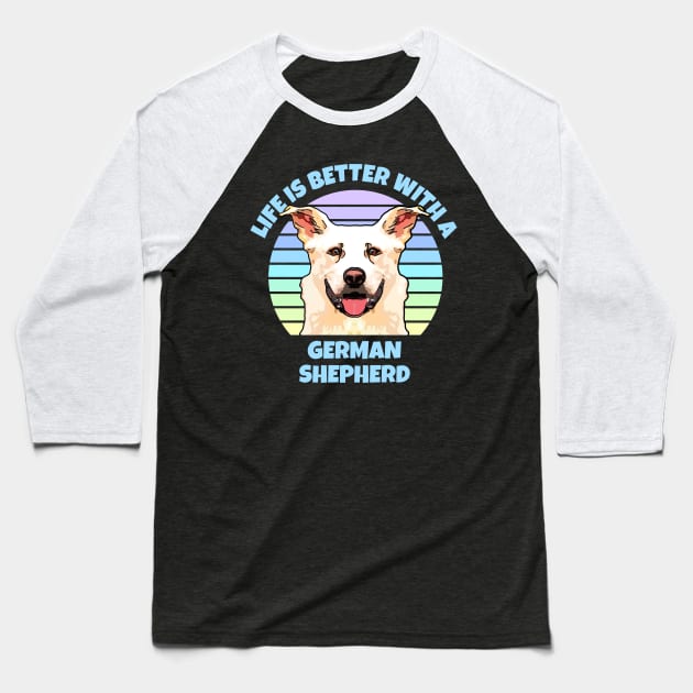 Life is Better with a German Shepherd Baseball T-Shirt by ardp13